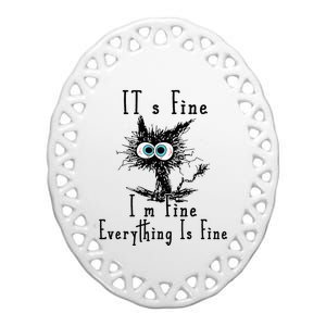 It's Fine I'm Fine Everything Is Fine Funny cat Ceramic Oval Ornament