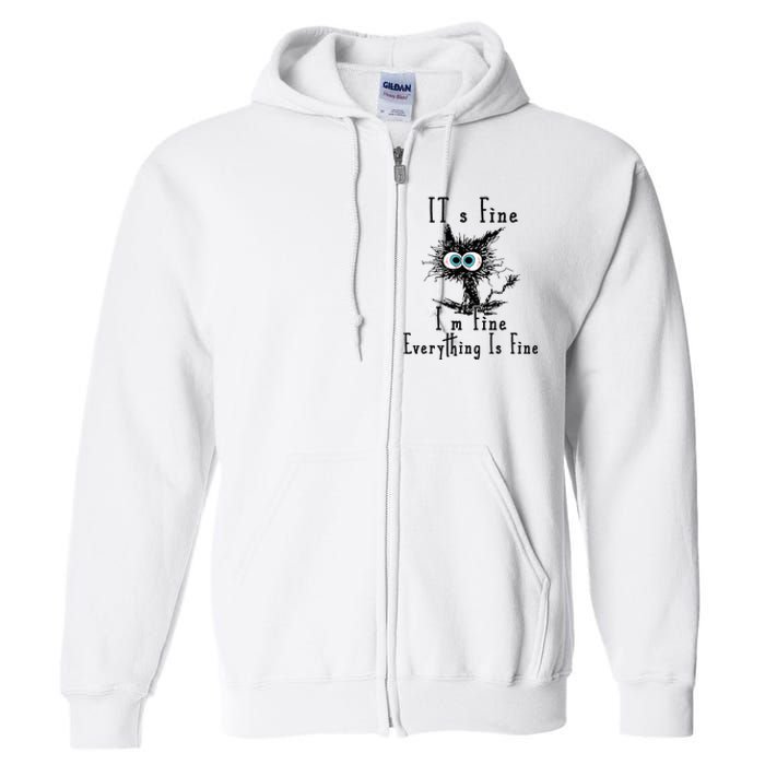 It's Fine I'm Fine Everything Is Fine Funny cat Full Zip Hoodie