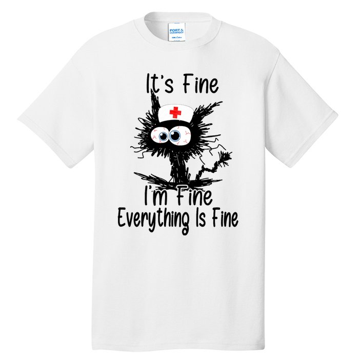 ItS Fine IM Fine NurseS Day Nurse Week Nurse Life Mother Tall T-Shirt