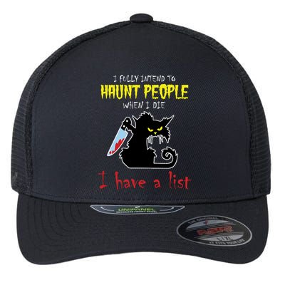 I Fully Intend To Haunt People When I Die I Have A List Flexfit Unipanel Trucker Cap
