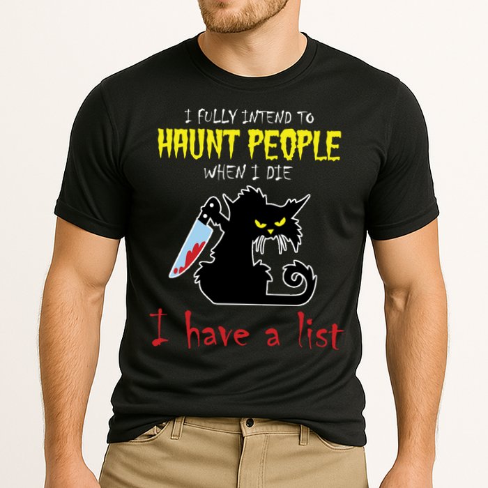 I Fully Intend To Haunt People When I Die I Have A List Performance Shirt