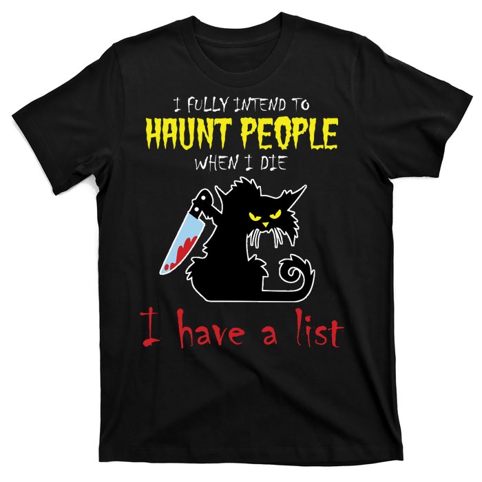 I Fully Intend To Haunt People When I Die I Have A List T-Shirt