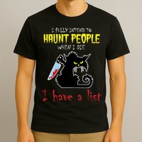 I Fully Intend To Haunt People When I Die I Have A List T-Shirt