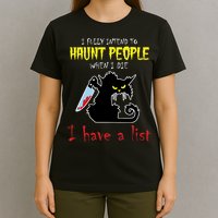 I Fully Intend To Haunt People When I Die I Have A List T-Shirt
