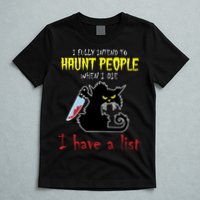 I Fully Intend To Haunt People When I Die I Have A List T-Shirt