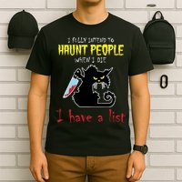 I Fully Intend To Haunt People When I Die I Have A List T-Shirt
