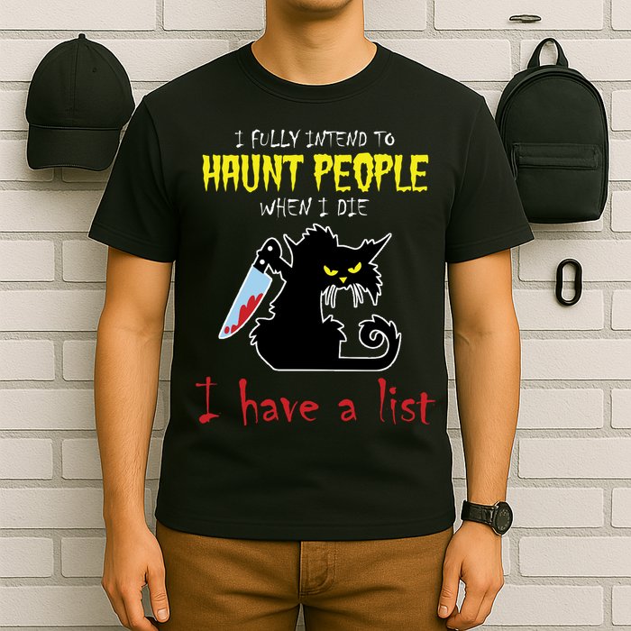 I Fully Intend To Haunt People When I Die I Have A List T-Shirt