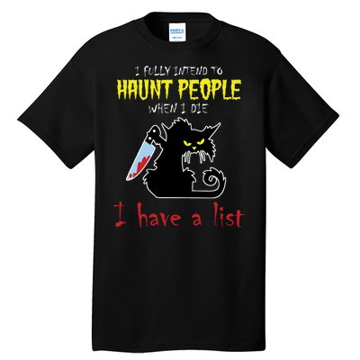 I Fully Intend To Haunt People When I Die I Have A List Tall T-Shirt