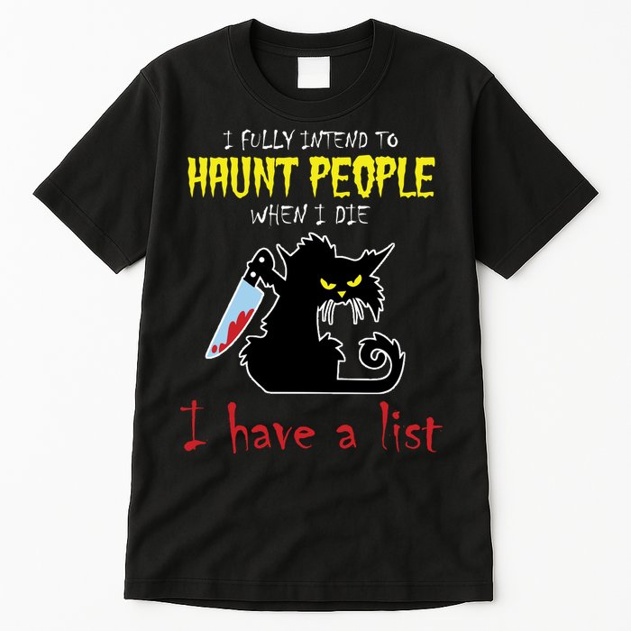 I Fully Intend To Haunt People When I Die I Have A List Tall T-Shirt