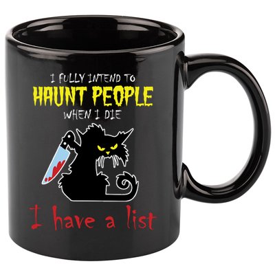 I Fully Intend To Haunt People When I Die I Have A List 11oz C Handle Ceramic Mug