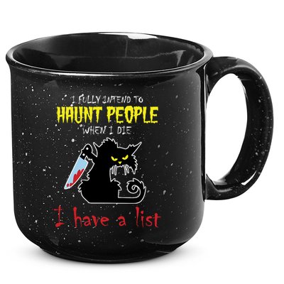 I Fully Intend To Haunt People When I Die I Have A List 15oz Campfire Ceramic Mug
