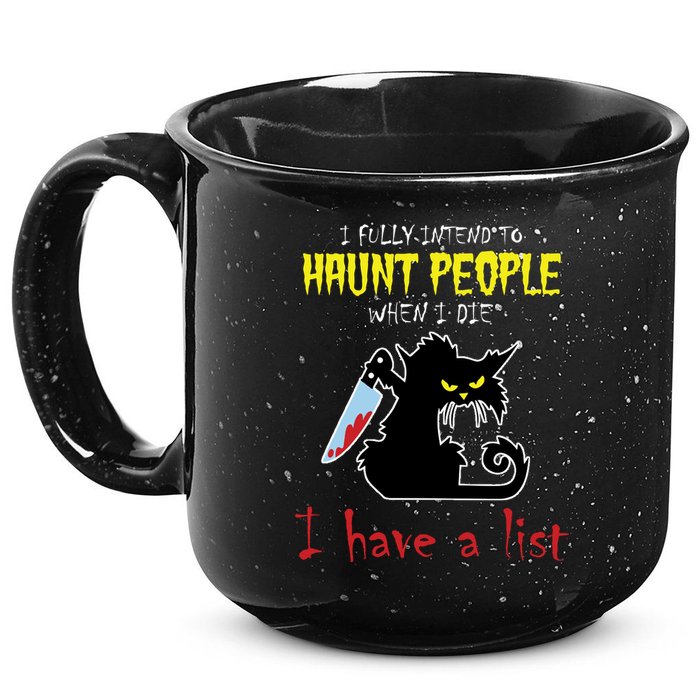 I Fully Intend To Haunt People When I Die I Have A List 15oz Campfire Ceramic Mug