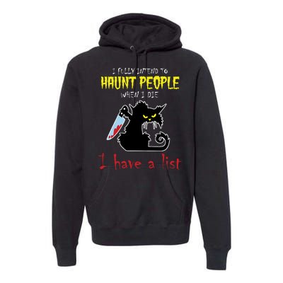 I Fully Intend To Haunt People When I Die I Have A List Premium Hoodie