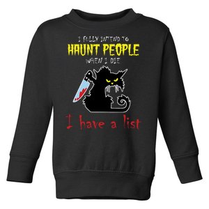 I Fully Intend To Haunt People When I Die I Have A List Toddler Sweatshirt