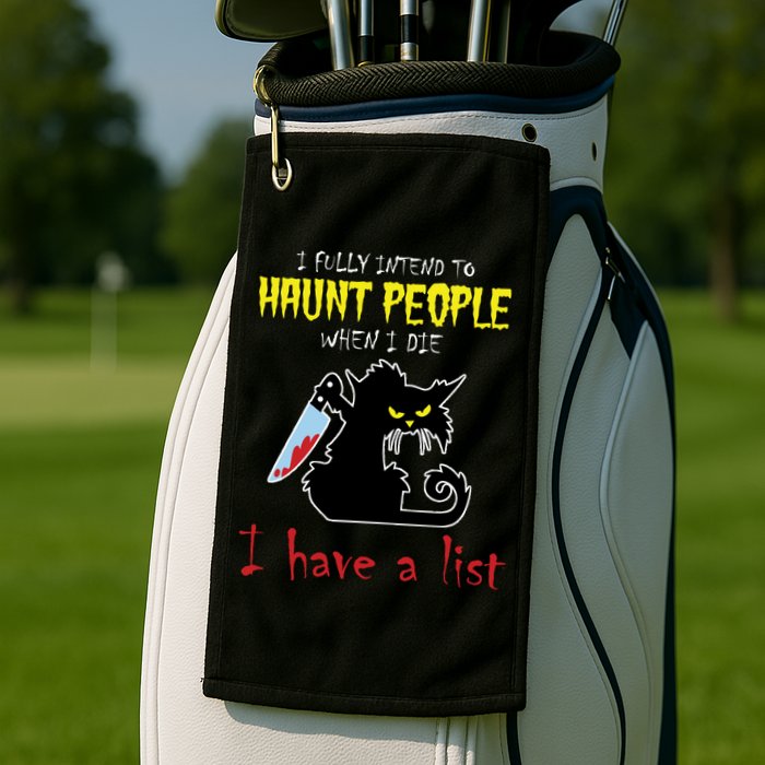 I Fully Intend To Haunt People When I Die I Have A List Golf Towel