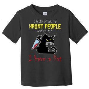 I Fully Intend To Haunt People When I Die I Have A List Toddler T-Shirt