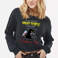 I Fully Intend To Haunt People When I Die I Have A List Cropped Pullover Crew