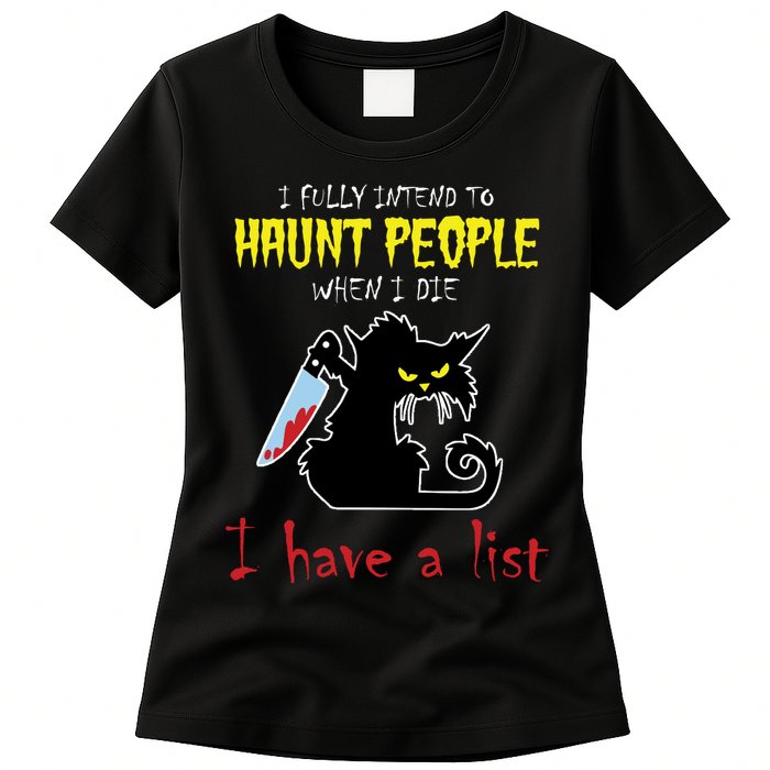 I Fully Intend To Haunt People When I Die I Have A List Womens T-Shirt