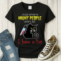 I Fully Intend To Haunt People When I Die I Have A List Womens T-Shirt