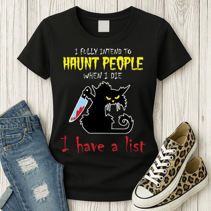I Fully Intend To Haunt People When I Die I Have A List Womens T-Shirt