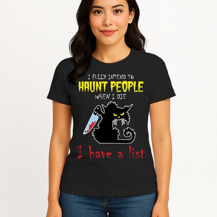 I Fully Intend To Haunt People When I Die I Have A List Womens T-Shirt