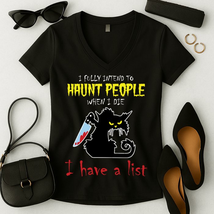 I Fully Intend To Haunt People When I Die I Have A List Women's V-Neck T-Shirt