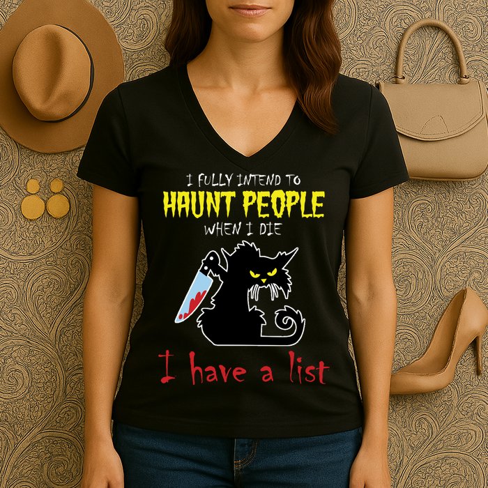 I Fully Intend To Haunt People When I Die I Have A List Women's V-Neck T-Shirt