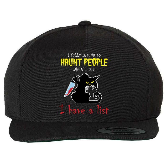 I Fully Intend To Haunt People When I Die I Have A List Wool Snapback Cap