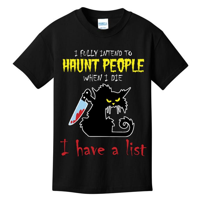 I Fully Intend To Haunt People When I Die I Have A List Kids T-Shirt