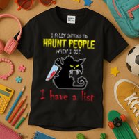 I Fully Intend To Haunt People When I Die I Have A List Kids T-Shirt