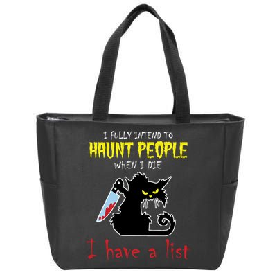 I Fully Intend To Haunt People When I Die I Have A List Zip Tote Bag