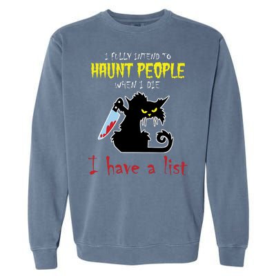 I Fully Intend To Haunt People When I Die I Have A List Garment-Dyed Sweatshirt