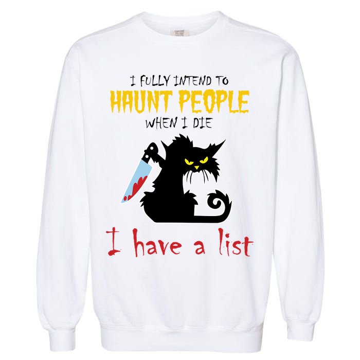 I Fully Intend To Haunt People When I Die I Have A List Garment-Dyed Sweatshirt