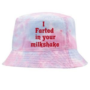 I Farted In Your Milkshake Funny Saying Quote Tie-Dyed Bucket Hat