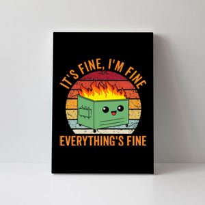 Its Fine Im Fine Everythings Fine Dumpster Fire Canvas