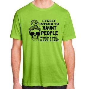 I Fully Intend To Haunt People When I Die I Have A List Adult ChromaSoft Performance T-Shirt