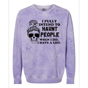 I Fully Intend To Haunt People When I Die I Have A List Colorblast Crewneck Sweatshirt