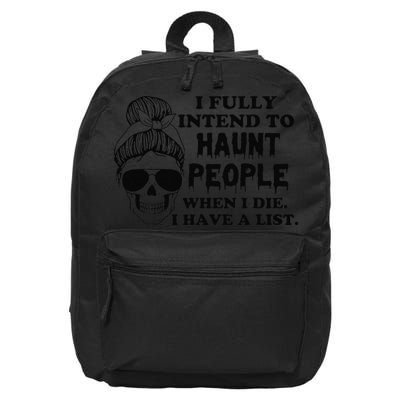 I Fully Intend To Haunt People When I Die I Have A List 16 in Basic Backpack