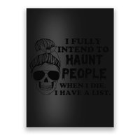I Fully Intend To Haunt People When I Die I Have A List Poster