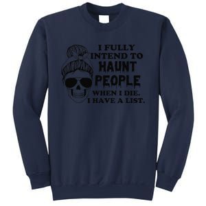 I Fully Intend To Haunt People When I Die I Have A List Sweatshirt