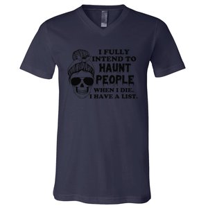 I Fully Intend To Haunt People When I Die I Have A List V-Neck T-Shirt