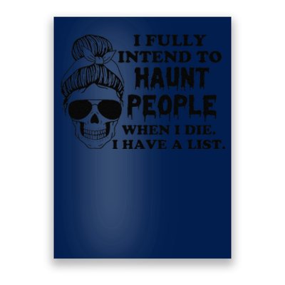 I Fully Intend To Haunt People When I Die I Have A List Poster