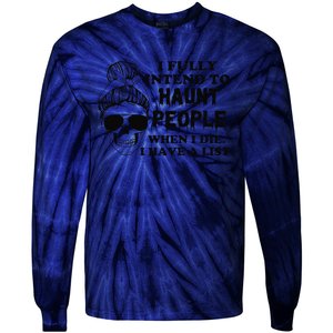 I Fully Intend To Haunt People When I Die I Have A List Tie-Dye Long Sleeve Shirt