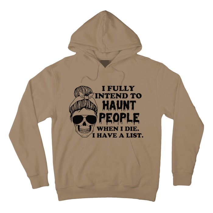 I Fully Intend To Haunt People When I Die I Have A List Hoodie