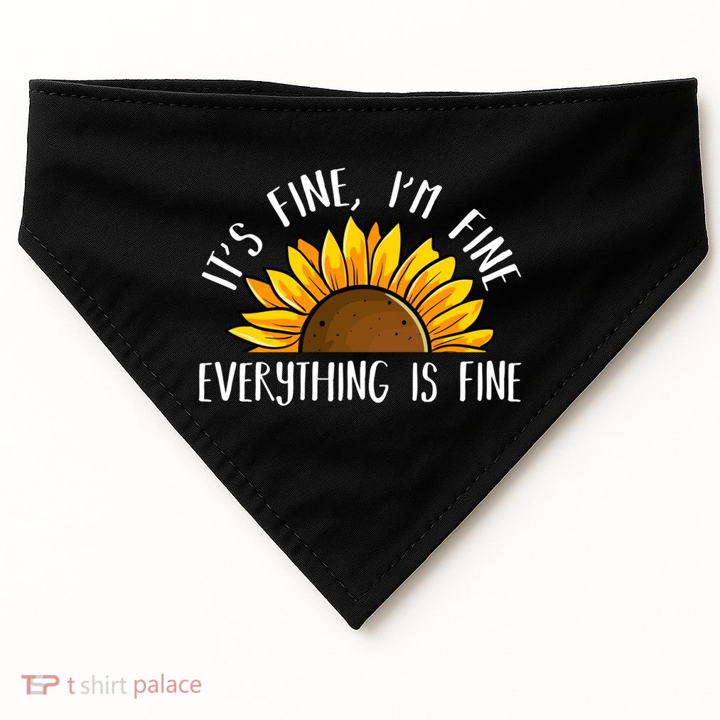 Its Fine Im Fine Everythings Fine Sunflower Gift USA-Made Doggie Bandana