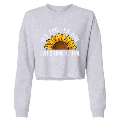 Its Fine Im Fine Everythings Fine Sunflower Gift Cropped Pullover Crew