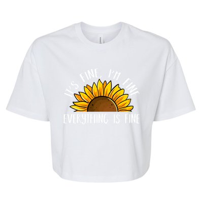 Its Fine Im Fine Everythings Fine Sunflower Gift Bella+Canvas Jersey Crop Tee