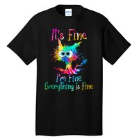 Its Fine Im Fine Everything Is Fine Funny Cat Tie Dye. Tall T-Shirt