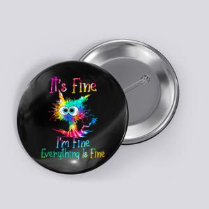 Its Fine Im Fine Everything Is Fine Funny Cat Tie Dye. Button