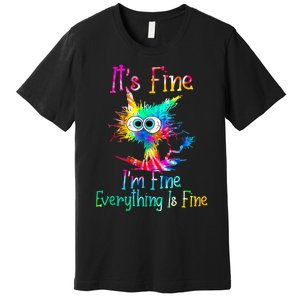 Its Fine Im Fine Everything Is Fine Funny Cat Tie Dye. Premium T-Shirt